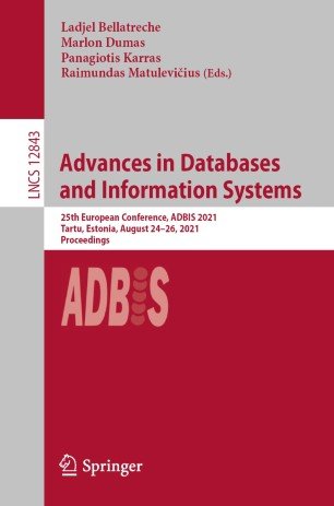 Advances in Databases and Information Systems: 25th European Conference, ADBIS 2021, Tartu, Estonia, August 24-26, 2021