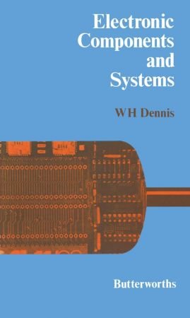 Electronic Components and Systems by W. H. Dennis