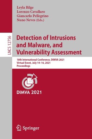 Detection of Intrusions and Malware, and Vulnerability Assessment: 18th International Conference