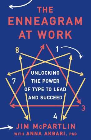 The Enneagram at Work: Unlocking the Power of Type to Lead and Succeed