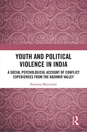 Youth and Political Violence in India: A Social Psychological Account of Conflict Experiences from the Kashmir Valley