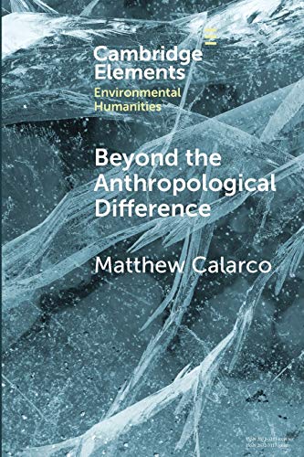 Beyond the Anthropological Difference (Elements in Environmental Humanities)