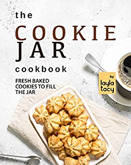 The Cookie Jar Cookbook: Fresh Baked Cookies to Fill the Jar