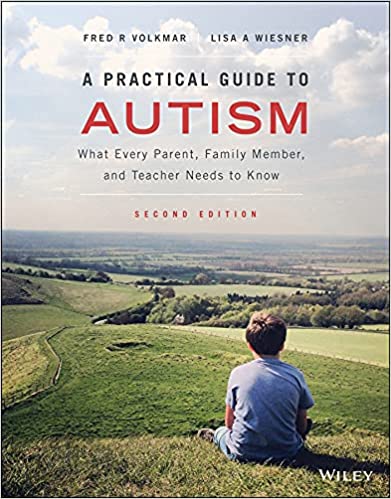 A Practical Guide to Autism: What Every Parent, Family Member, and Teacher Needs to Know 2nd Edition