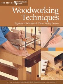 Woodworking Techniques: Ingenious Solutions & Time Saving Secrets