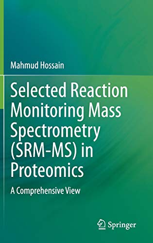 Selected Reaction Monitoring Mass Spectrometry (SRM MS) in Proteomics: A Comprehensive View