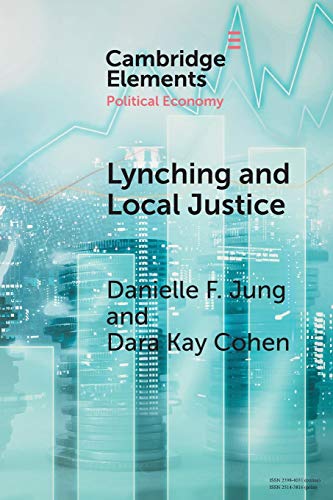 Lynching and Local Justice: Legitimacy and Accountability in Weak States (Elements in Political Economy)