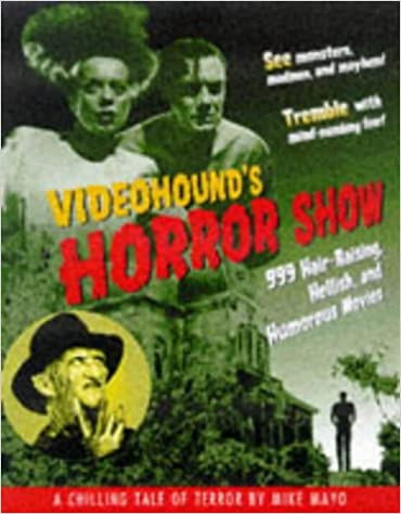 VideoHound's Horror Show: 999 Hair Raising, Hellish and Humorous Movies