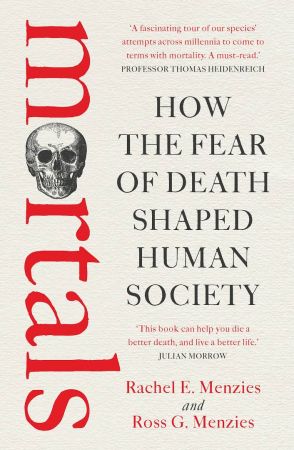 Mortals: How the Fear of Death Shaped Human Society (True EPUB)