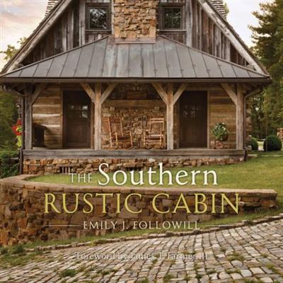 The Southern Rustic Cabin By Emily J. Followill and James T. Farmer