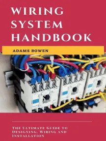 Wiring System Handbook; The Ultimate Guide to Designing, Wiring and Installation