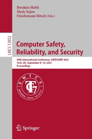 Computer Safety, Reliability, and Security 40th International Conference, SAFECOMP 2021, York, UK