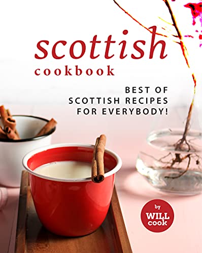 Scottish Cookbook: Best of Scottish Recipes for Everybody!