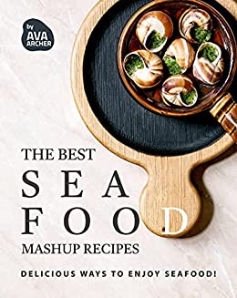 The Best Seafood Mashup Recipes: Delicious Ways to Enjoy Seafood!