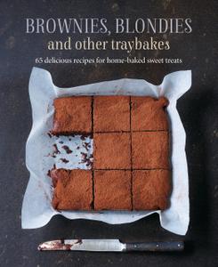 Brownies, Blondies and Other Traybakes: 65 delicious recipes for home baked sweet treats