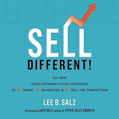 Sell Different! All New Sales Differentiation Strategies to Outsmart, Outmaneuver and Outsell the Competition (Audiobook)