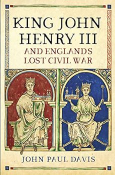 King John, Henry III and England’s Lost Civil War 
