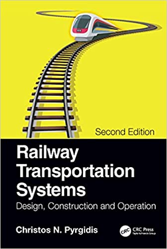 Railway Transportation Systems Design, Construction and Operation, 2nd Edition
