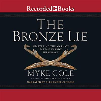 The Bronze Lie: Shattering the Myth of Spartan Warrior Supremacy [Audiobook]