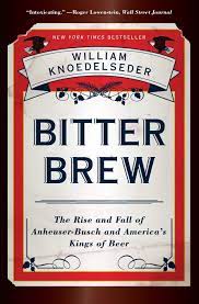 Bitter Brew: The Rise and Fall of Anheuser busch and America's Kings of Beer [AudioBook]