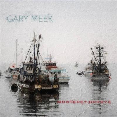 Gary Meek   Monterey Groove (2021) Flac