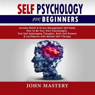 Self Psychology For Beginners: Anxiety Relief and Stress Management Self Help! How to Be Your Own Psychologist [Audiobook]