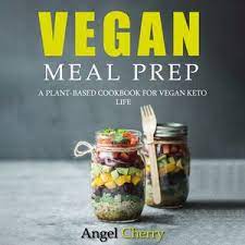 Vegan Meal Prep: A Plant Based Cookbook for Vegan Keto Life [AudioBook]