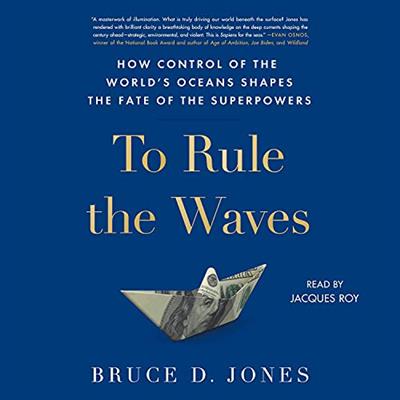 To Rule the Waves How Control of the World's Oceans Determines the Fate of the Superpowers [Audiobook]