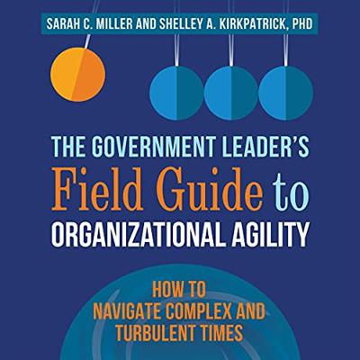 The Government Leader's Field Guide to Organizational Agility (Audiobook)