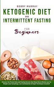 Ketogenic Diet and Intermittent Fasting for Beginners: Discover the Proven Keto and Fasting [AudioBook]
