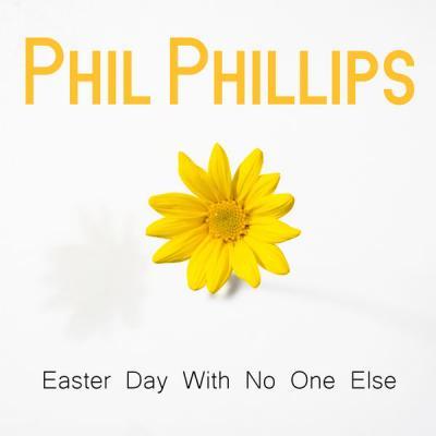 Phil Phillips   Easter Day With No One Else (2021)