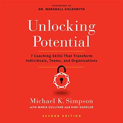 Unlocking Potential, Second Edition: 7 Coaching Skills That Transform Individuals, Teams, and Organizations [Audiobook]
