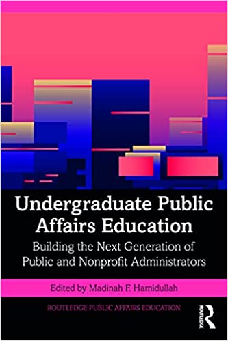 Undergraduate Public Affairs Education Building the Next Generation of Public and Nonprofit Administrators