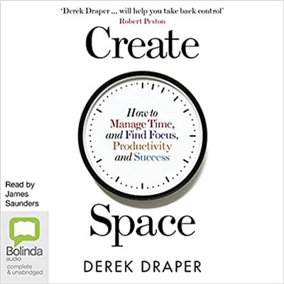 Create Space: How to manage time and find focus, productivity and success (Audiobook)