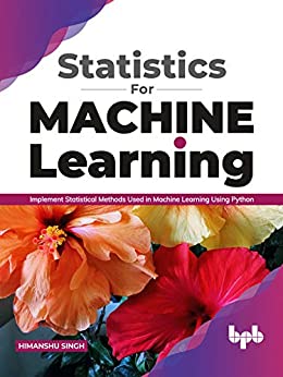 Statistics for Machine Learning  Implement Statistical methods used in Machine Learning using Python