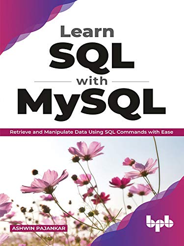 Learn SQL with MySQL Retrieve and Manipulate Data Using SQL Commands with Ease