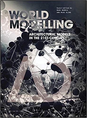 Worldmodelling Architectural Models in the 21st Century (Architectural Design)