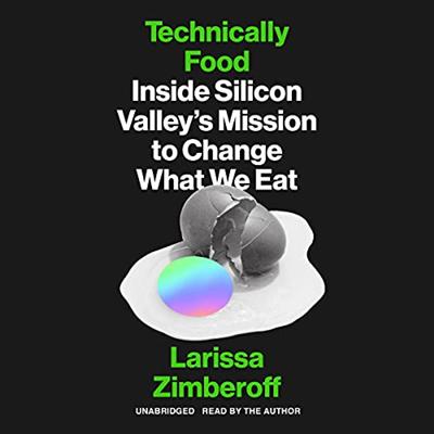 Technically Food: Inside Silicon Valley's Mission to Change What We Eat [Audiobook]