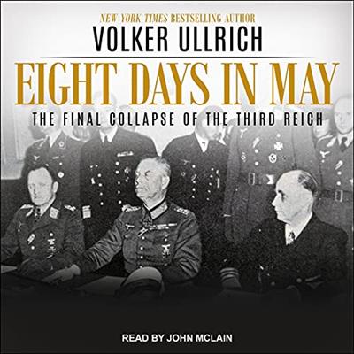 Eight Days in May: The Final Collapse of the Third Reich [Audiobook]