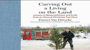Carving Out a Living on the Land: Lessons in Resourcefulness and Craft from an Unusual Christmas Tree Farm [AudioBook]