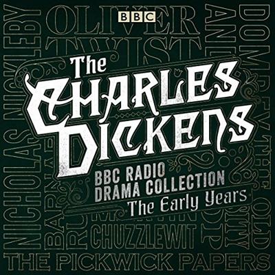 The Charles Dickens BBC Radio Drama Collection: The Early Years: Seven BBC Radio Full Cast Dramatisations [Audiobook]