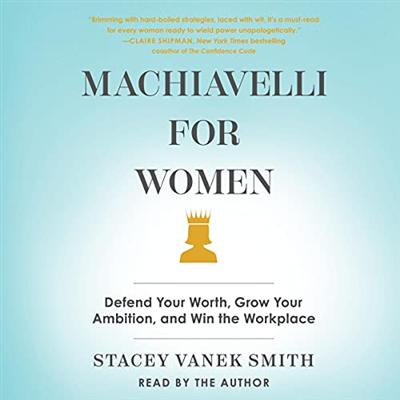 Machiavelli for Women: Defend Your Worth, Grow Your Ambition, and Win the Workplace [Audiobook]