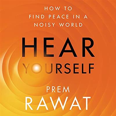 Hear Yourself How to Find Peace in a Noisy World [Audiobook]