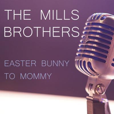 The Mills Brothers Quartet   Easter Bunny to Mommy (2021)