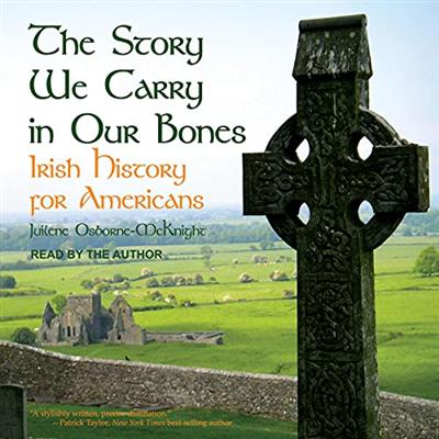 The Story We Carry in Our Bones: Irish History for Americans [Audiobook]