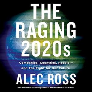 The Raging 2020s: Companies, Countries, People   and the Fight for Our Future [Audiobook]