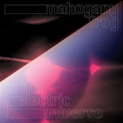 (2021) Mahogany Frog   In the Electric Universe [FLAC]