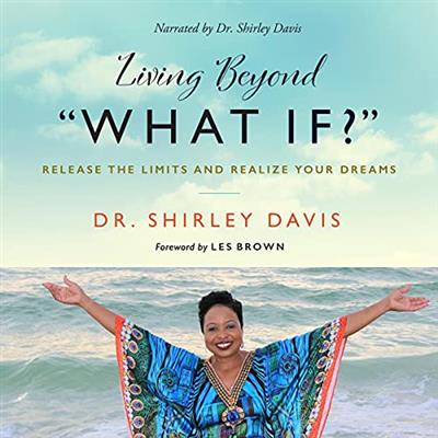 Living Beyond What If Release the Limits and Realize Your Dreams (Audiobook)