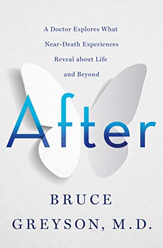 Bruce Greyson - After A Doctor Explores What Near-Death Experiences Reveal About Life and Beyond