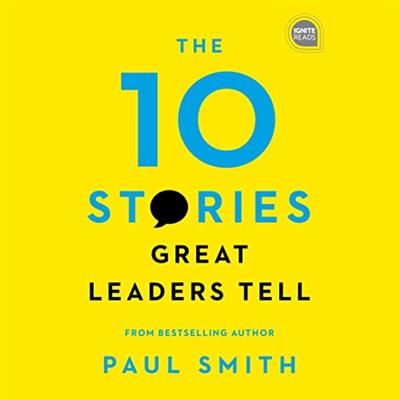 The 10 Stories Great Leaders Tell Ignite Reads (Audiobook)